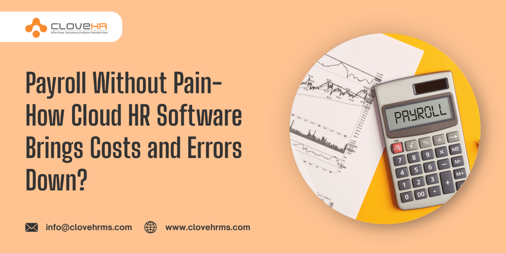 Payroll Without Pain- How Cloud HR Software Brings Costs and Errors Down